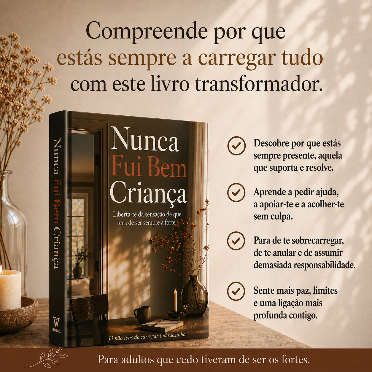 Nunca Fui Bem Criança : Liberta-te da sensação de que tens de ser sempre a forte